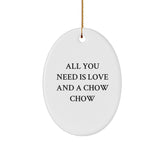 Chow Chow Dog Lover Gifts, All You Need Is Love And A Chow Chow - Oval Ornament for Men, Women, Friends, Coworkers, Family - Christmas Unique Gifts from Friends - Image 1
